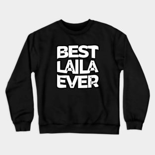 Best Laila ever Crewneck Sweatshirt